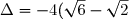 \Delta=-4(\sqrt{6}-\sqrt{2})^2